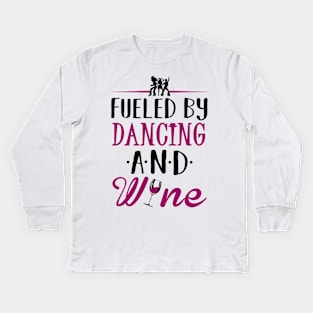 Fueled by Dancing and Wine Kids Long Sleeve T-Shirt